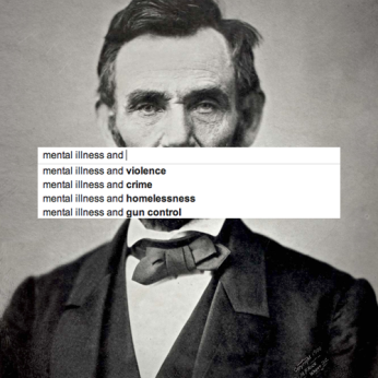 mental illness and...[google autocomplete] Lincoln