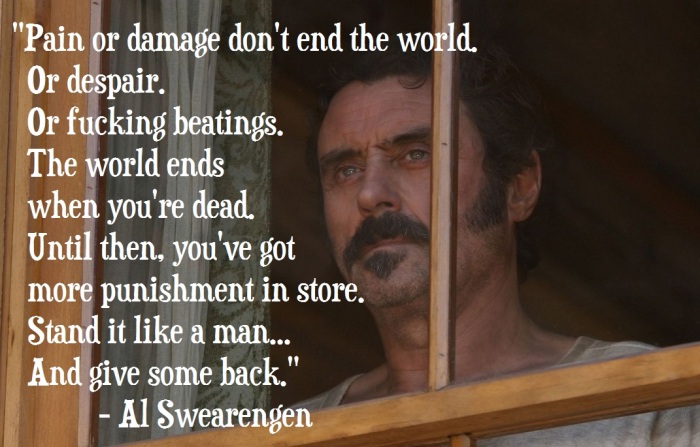 Al Swearengen Deadwood Quote Pain or damage don't end the world